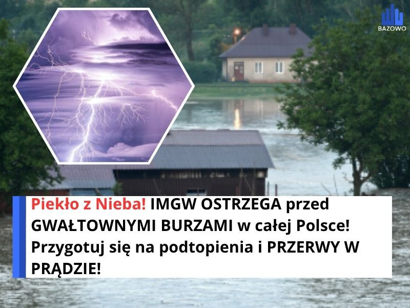 Piekło z Nieba! IMGW OSTRZEGA przed GWAŁTOWNYMI BURZAMI w całej Polsce! Przygotuj się na podtopienia i PRZERWY W PRĄDZIE!